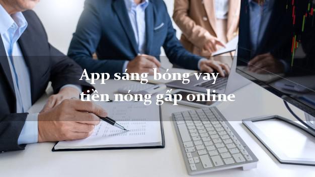 App sáng bóng vay tiền nóng gấp online