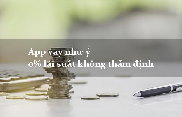 App vay như ý 0% lãi suất không thẩm định