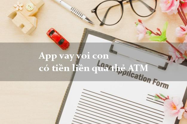App vay voi con có tiền liền qua thẻ ATM