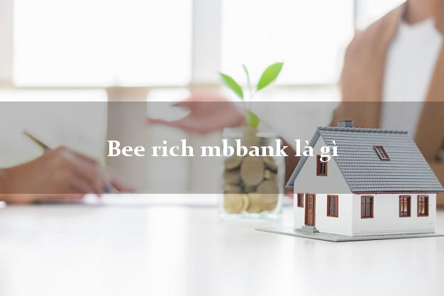 Bee rich mbbank là gì