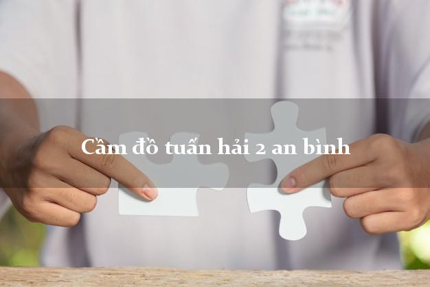 Cầm đồ tuấn hải 2 an bình
