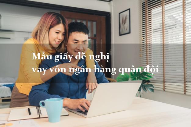 Mẫu giấy đề nghị vay vốn ngân hàng quân đội