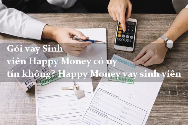Gói vay Sinh viên Happy Money có uy tín không? Happy Money vay sinh viên