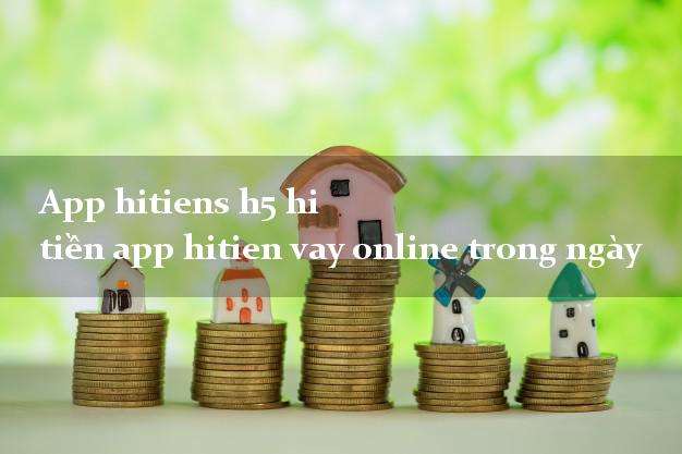 App hitiens h5 hi tiền app hitien vay online trong ngày