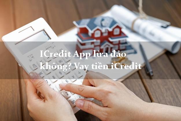 ICredit App lừa đảo không? Vay tiền iCredit