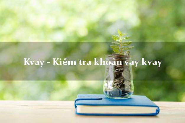 Kvay - Kiểm tra khoản vay kvay