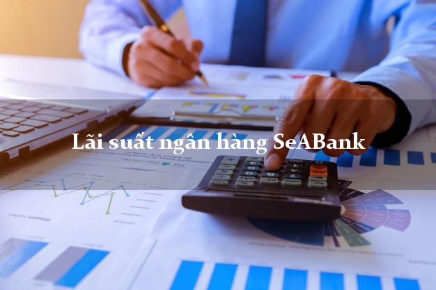 Lãi suất ngân hàng SeABank Lãi suất ngân hàng SeABank