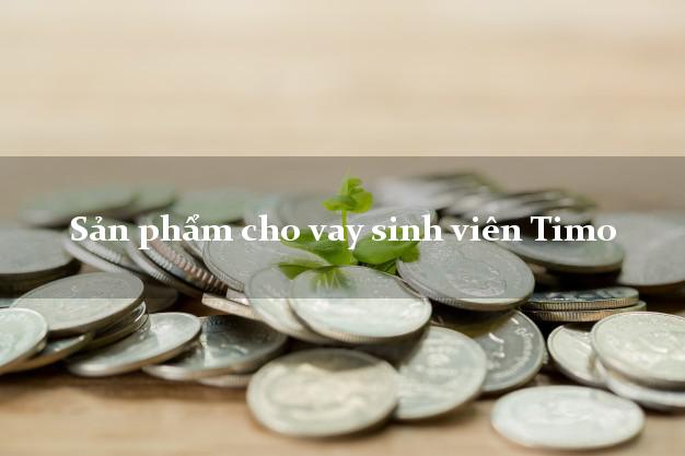 Sản phẩm cho vay sinh viên Timo