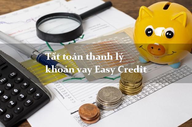 Tất toán thanh lý khoản vay Easy Credit