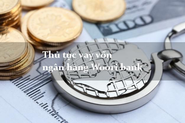 Thủ tục vay vốn ngân hàng Woori bank