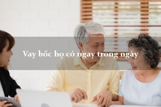 Vay bốc họ có ngay trong ngày
