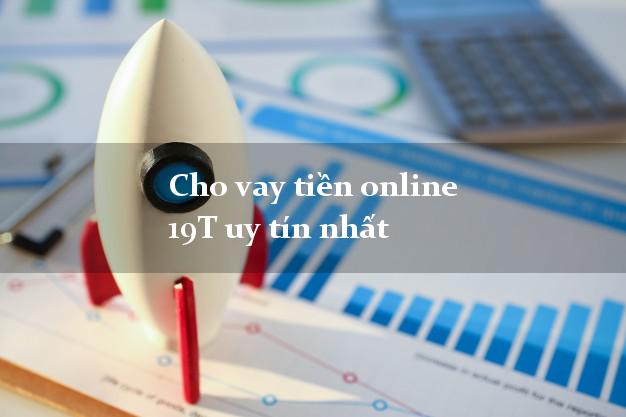 Cho vay tiền online 19T uy tín nhất