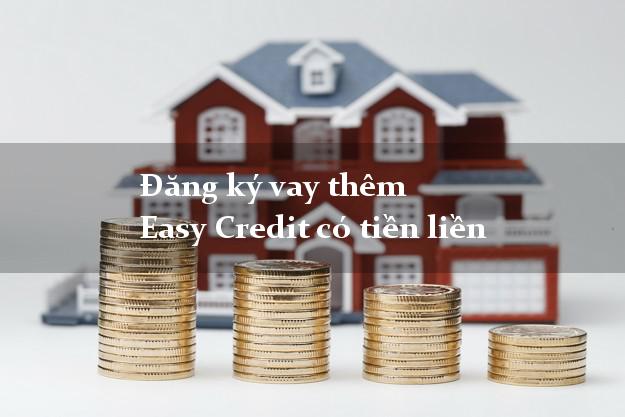 Đăng ký vay thêm Easy Credit có tiền liền