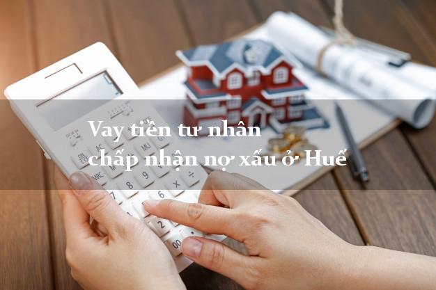Vay tiền tư nhân chấp nhận nợ xấu ở Huế