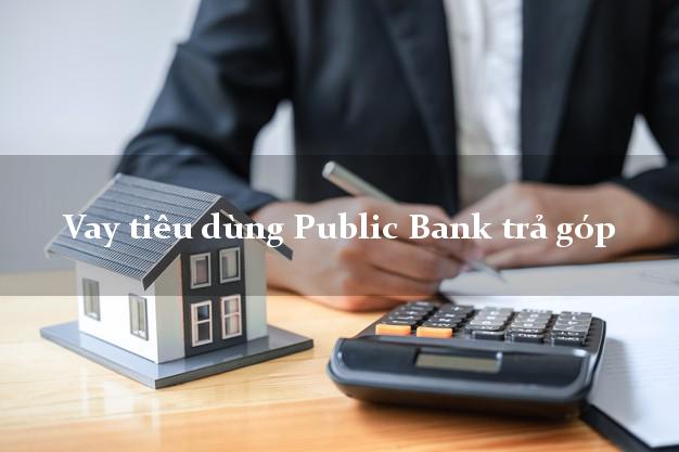 Vay tiêu dùng Public Bank trả góp