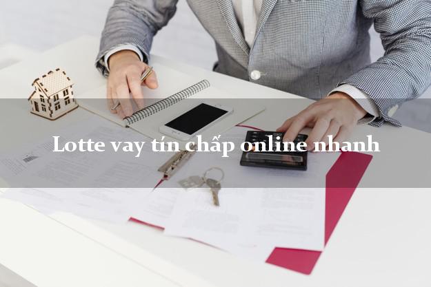 Lotte vay tín chấp online nhanh