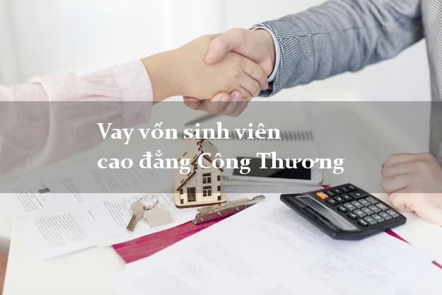 Vay vốn sinh viên cao đẳng Công Thương