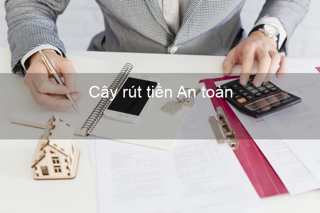Cây rút tiền An toàn Nhanh nhất