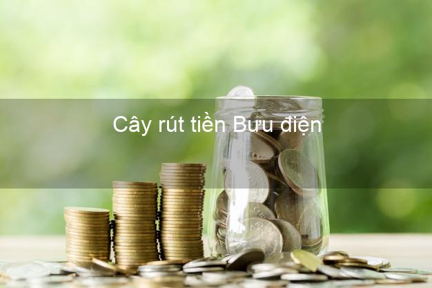 Cây rút tiền Bưu điện Nhanh nhất