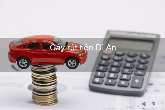 Cây rút tiền Dĩ An Bình Dương Cây rút tiền Dĩ An Bình Dương