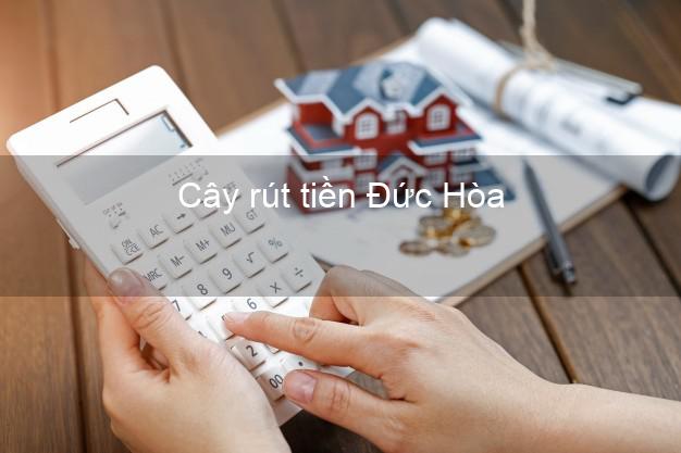 Cây rút tiền Đức Hòa Long An Cây rút tiền Đức Hòa Long An