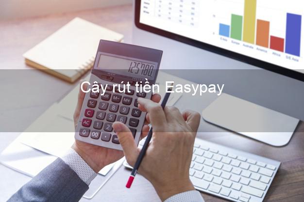 Cây rút tiền Easypay Online Cây rút tiền Easypay Online