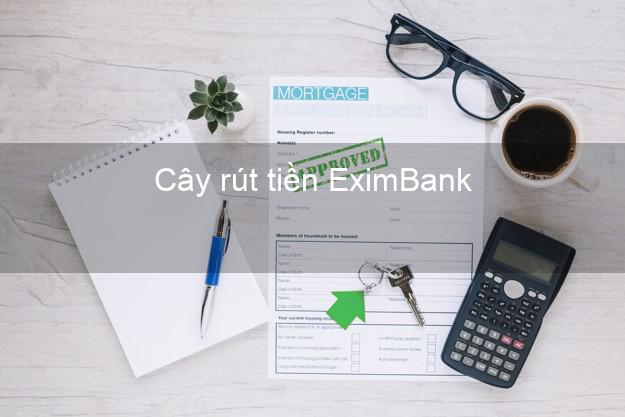 Cây rút tiền EximBank Mới nhất Cây rút tiền EximBank Mới nhất