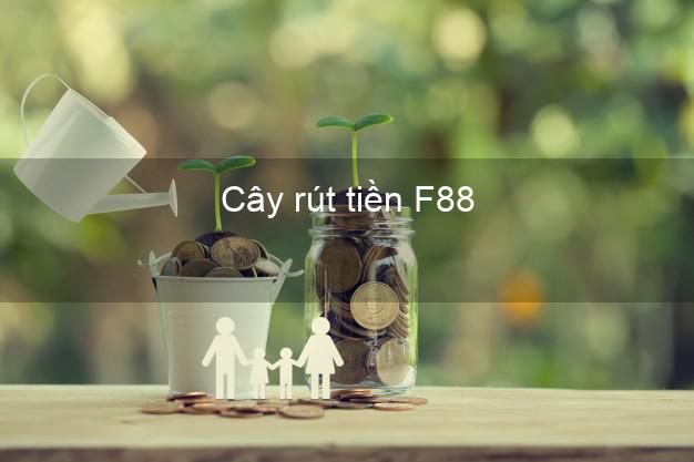Cây rút tiền F88 Online Cây rút tiền F88 Online