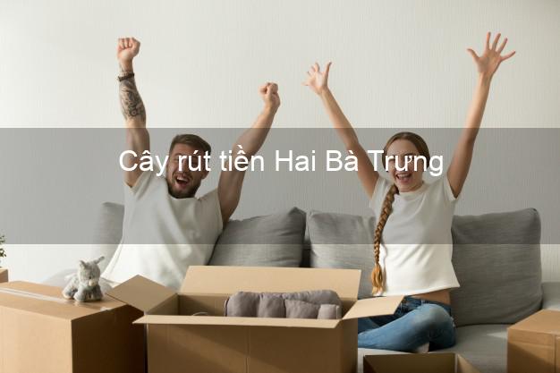 Cây rút tiền Hai Bà Trưng Hà Nội Cây rút tiền Hai Bà Trưng Hà Nội