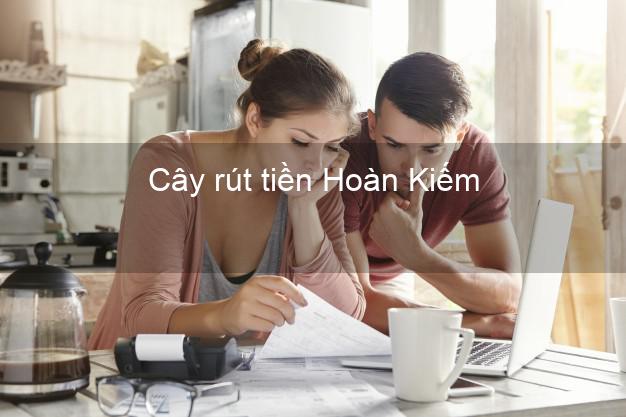 Cây rút tiền Hoàn Kiếm Hà Nội Cây rút tiền Hoàn Kiếm Hà Nội