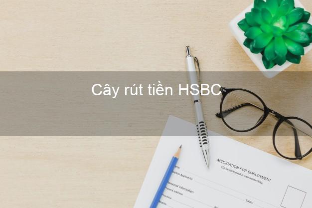Cây rút tiền HSBC Mới nhất Cây rút tiền HSBC Mới nhất