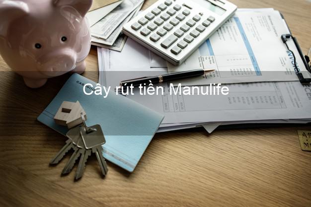 Cây rút tiền Manulife Online Cây rút tiền Manulife Online