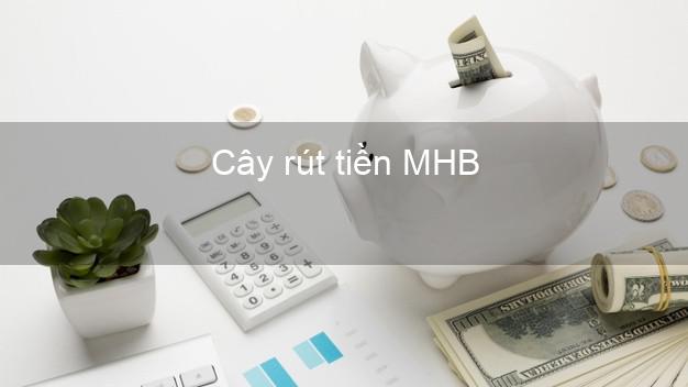 Cây rút tiền MHB Mới nhất Cây rút tiền MHB Mới nhất