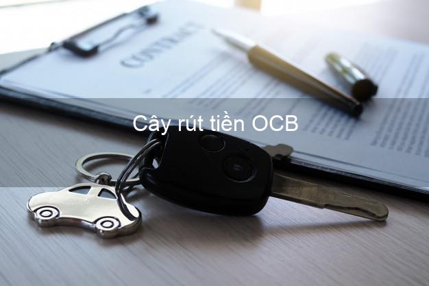 Cây rút tiền OCB Mới nhất Cây rút tiền OCB Mới nhất