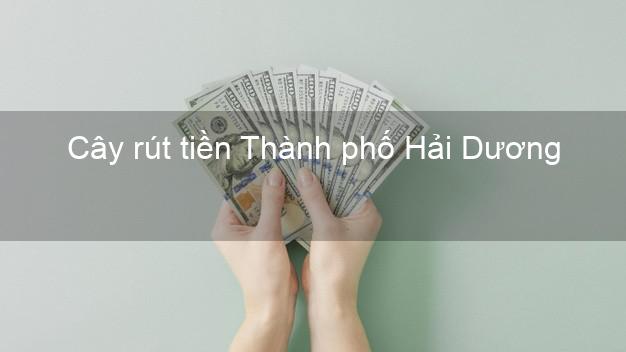 Cây rút tiền Thành phố Hải Dương