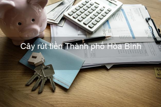 Cây rút tiền Thành phố Hòa Bình Cây rút tiền Thành phố Hòa Bình