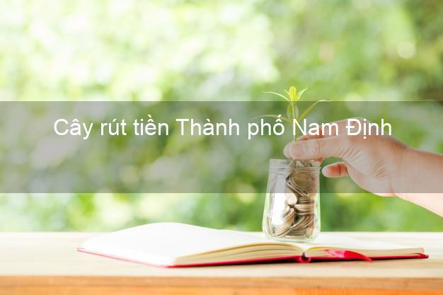 Cây rút tiền Thành phố Nam Định Cây rút tiền Thành phố Nam Định