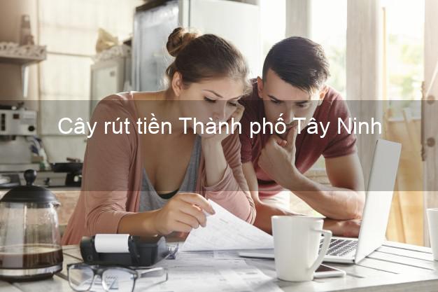 Cây rút tiền Thành phố Tây Ninh Cây rút tiền Thành phố Tây Ninh