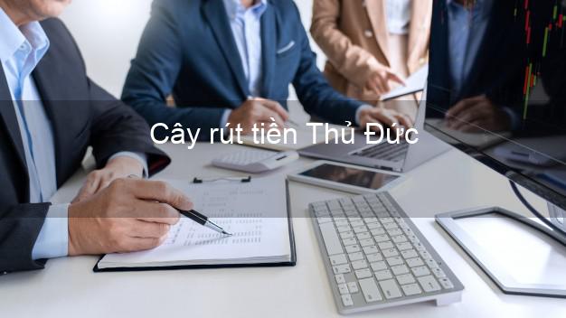Cây rút tiền Thủ Đức Hồ Chí Minh