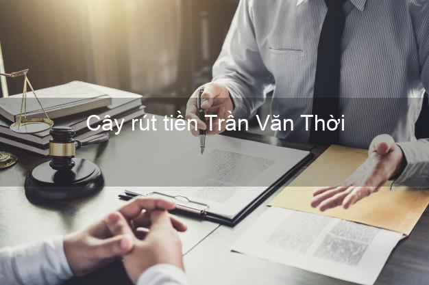 Cây rút tiền Trần Văn Thời Cà Mau Cây rút tiền Trần Văn Thời Cà Mau
