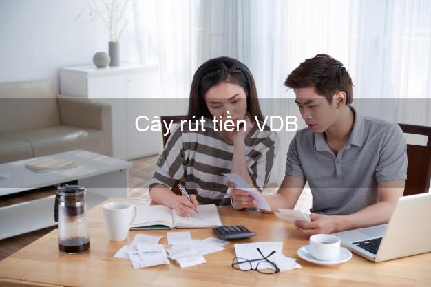 Cây rút tiền VDB Mới nhất Cây rút tiền VDB Mới nhất