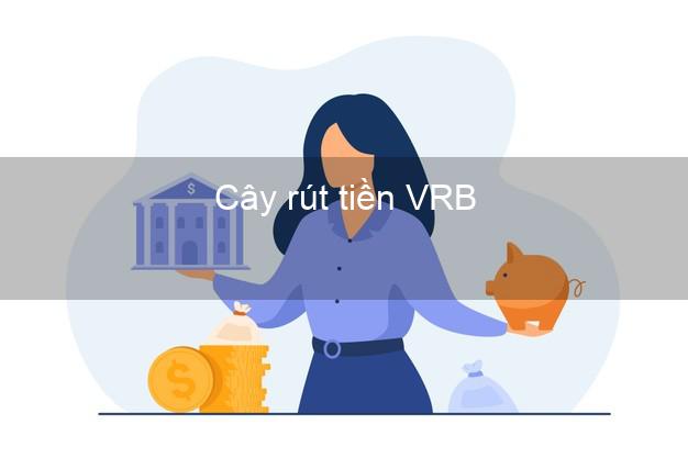 Cây rút tiền VRB Mới nhất Cây rút tiền VRB Mới nhất