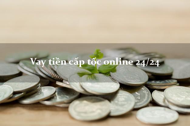 Vay tiền cấp tốc online 24/24