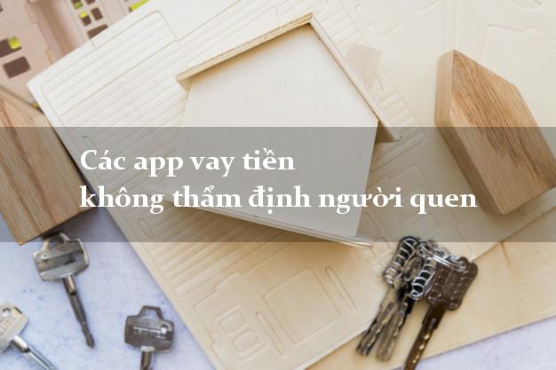 Các app vay tiền không thẩm định người quen