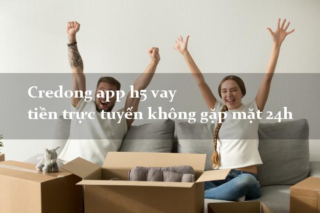 Credong app h5 vay tiền trực tuyến không gặp mặt 24h