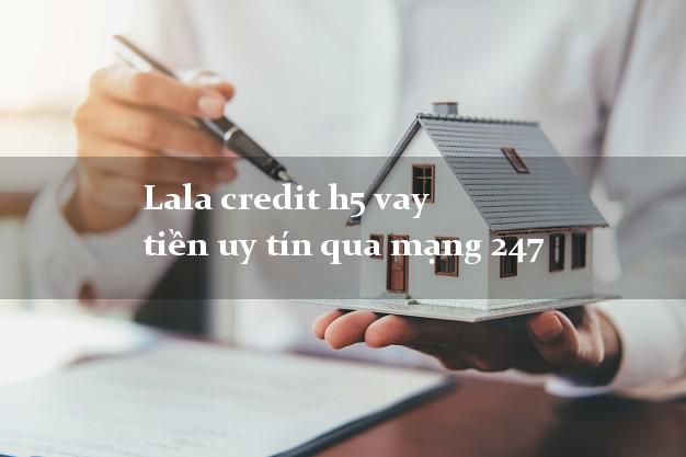 Lala credit h5 vay tiền uy tín qua mạng 247