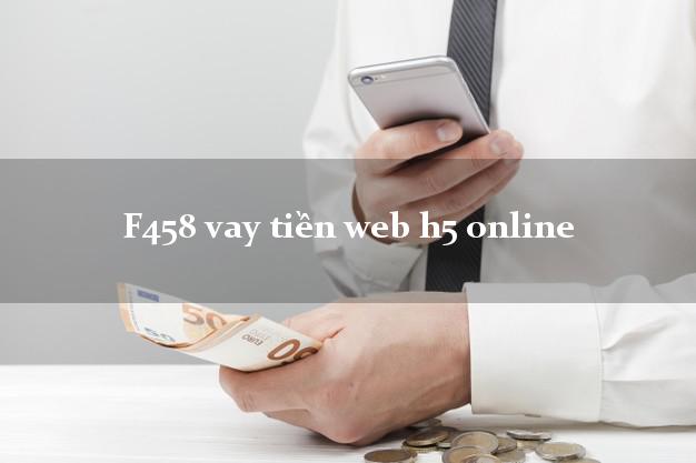 F458 vay tiền web h5 online