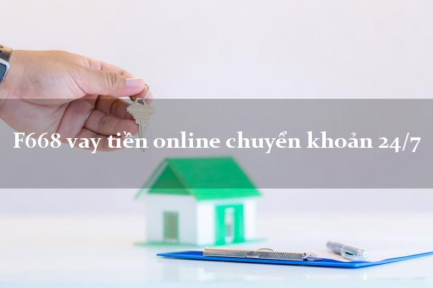 F668 vay tiền online chuyển khoản 24/7
