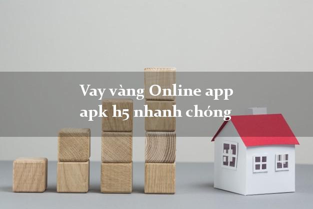 Vay vàng Online app apk h5 nhanh chóng