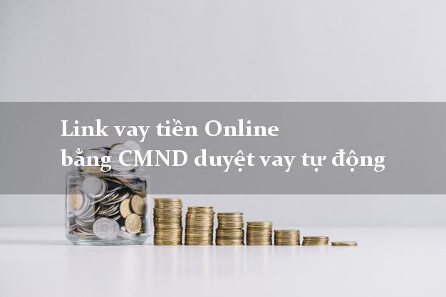 Link vay tiền Online bằng CMND duyệt vay tự động